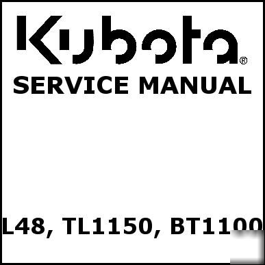 Kubota L48 TL1150 BT1100 service manual -we have others